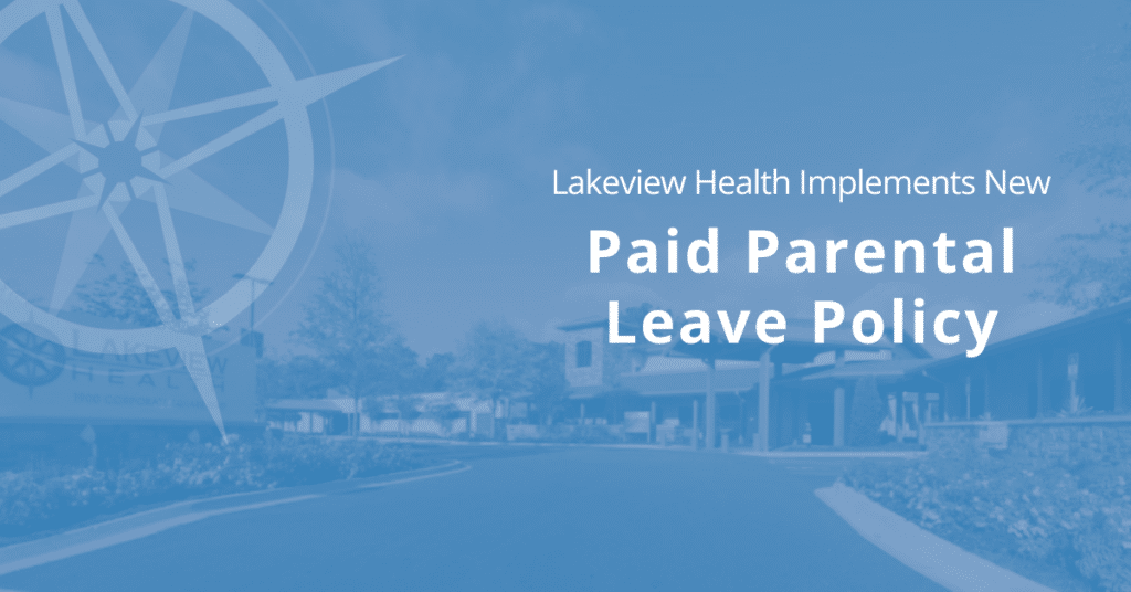 Lakeview Health implements new 12-week paid parental leave policy.